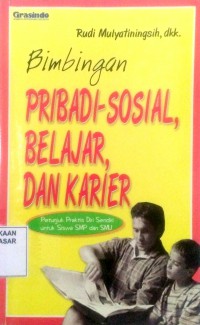 Image of Bimbingan pribadi-sosial, belajar, dan karier : petunjuk praktis diri sendiri untuk siswa SMP dan SMU